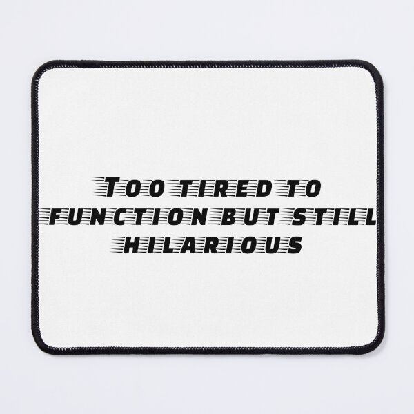 Item preview, Too tired to function but still hilarious designed and sold by Ninjacatoff.