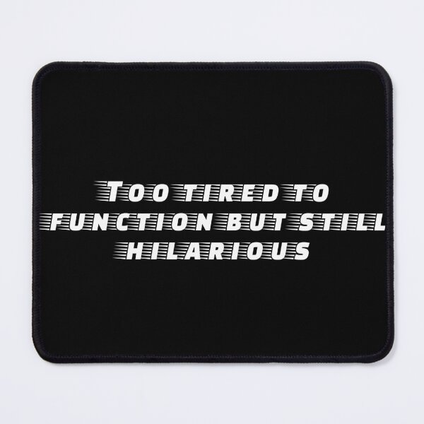 Item preview, Too tired to function but still hilarious designed and sold by Ninjacatoff.