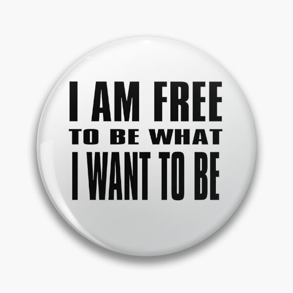 Item preview, I am free to be what I want to be designed and sold by KHAOTICSHOP.