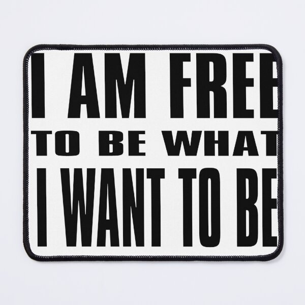 Item preview, I am free to be what I want to be designed and sold by KHAOTICSHOP.