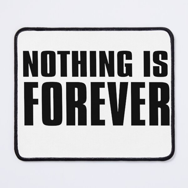 Item preview, Nothing is forever - Nothing is forever designed and sold by KHAOTICSHOP.