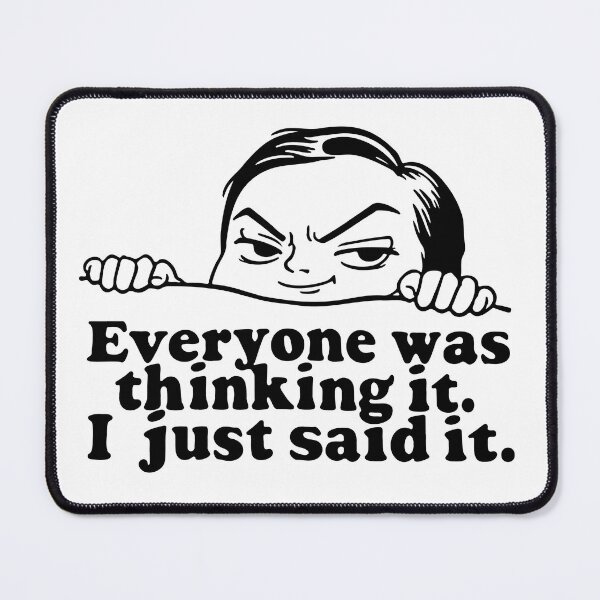 Item preview, Everyone was thinking it. I just said it. designed and sold by CircaSassy.