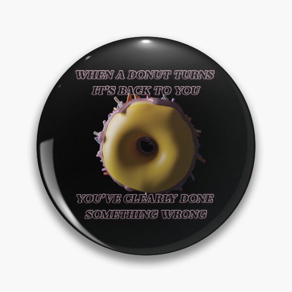 Artikelvorschau, Wenn sich ein Donut umdreht, ist er wieder mit dem Rücken zu Ihnen unterwegs ... entworfen und verkauft von WordyDreams.
