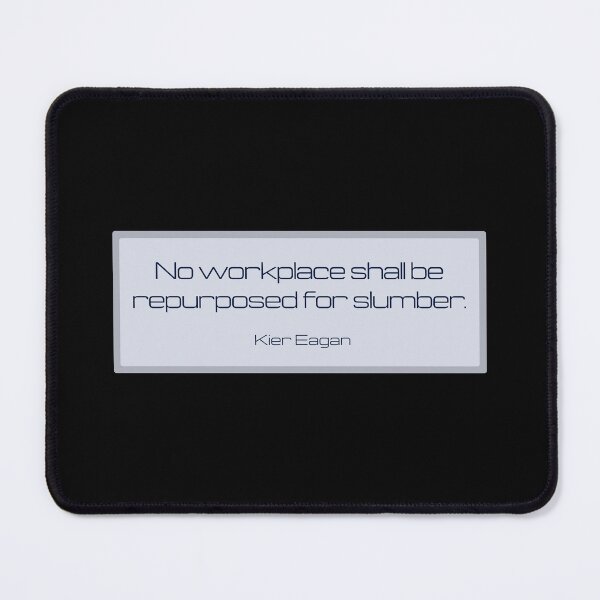 Item preview, No workplace shall be repurposed for slumber. designed and sold by ecorp.