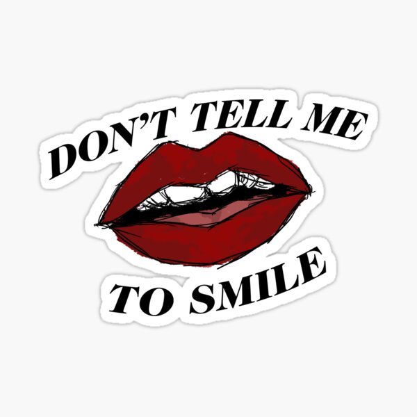 don't tell me to smile Sticker