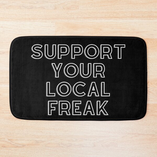 Item preview, SUPPORT YOUR LOCAL FREAK designed and sold by AboveUndrground.
