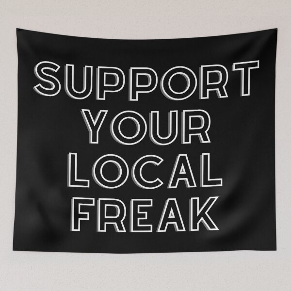 Item preview, SUPPORT YOUR LOCAL FREAK designed and sold by AboveUndrground.