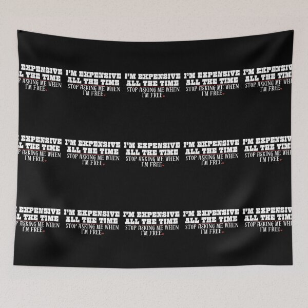 Item preview, Funny, Sarcastic Girl Phrase:I'm Expensive All the Time... designed and sold by LovesLuLu.