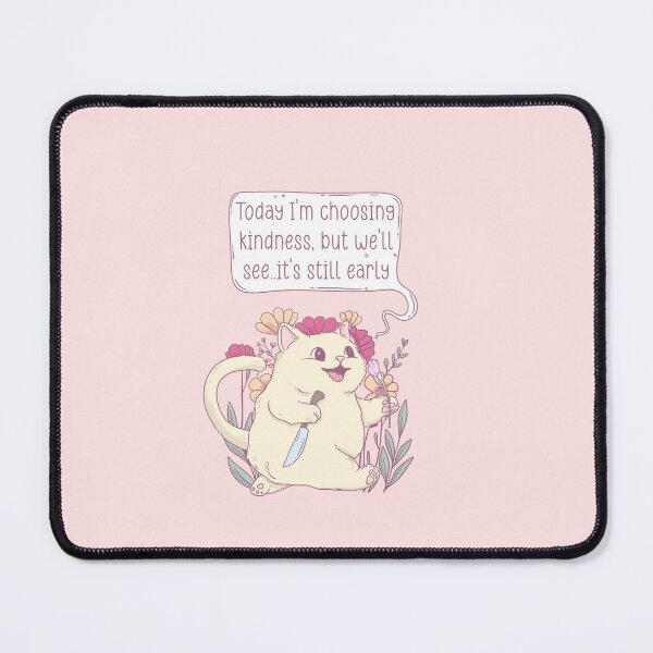 Item preview, Cute Cat Holding Flower and Knife with ‘Today I Choose Kindness But We’ll See… It’s Still Early’ Quote designed and sold by Jess.a.creates.