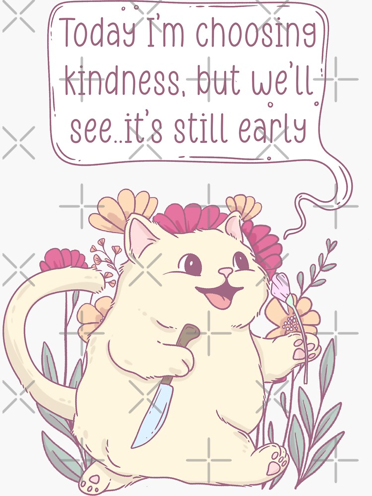 Thumbnail 3 of 3, Sticker, Cute Cat Holding Flower and Knife with ‘Today I Choose Kindness But We’ll See… It’s Still Early’ Quote designed and sold by jess1586.