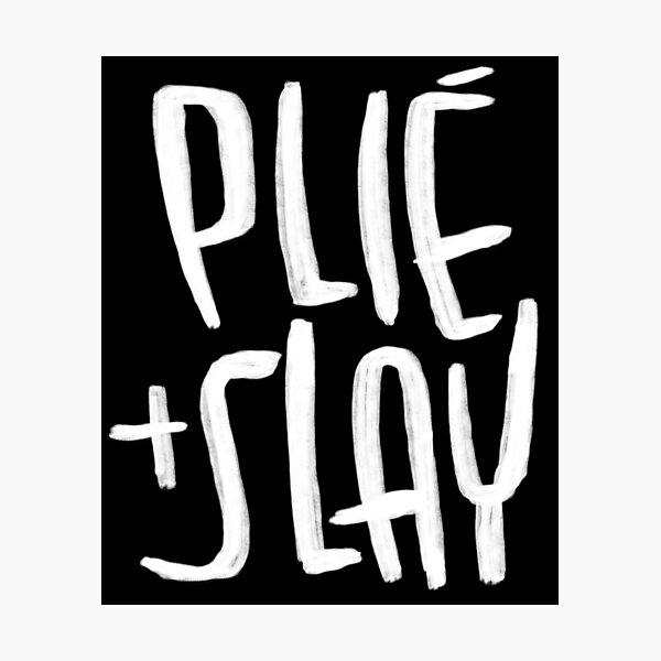 Item preview, Plie and Slay, ballet quote, motivational for dancer designed and sold by danceink.