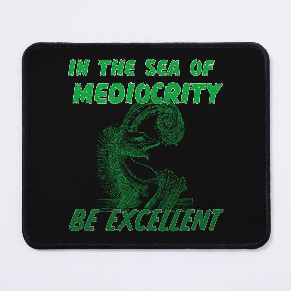 Item preview, In the sea of mediocrity, be excellent (with super rad sea monster) designed and sold by Signs for Dark Times.