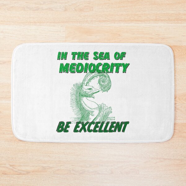 Item preview, In the sea of mediocrity, be excellent (with super rad sea monster) designed and sold by Signs for Dark Times.