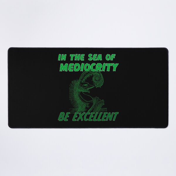 Item preview, In the sea of mediocrity, be excellent (with super rad sea monster) designed and sold by Signs for Dark Times.