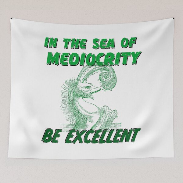 Item preview, In the sea of mediocrity, be excellent (with super rad sea monster) designed and sold by Signs for Dark Times.