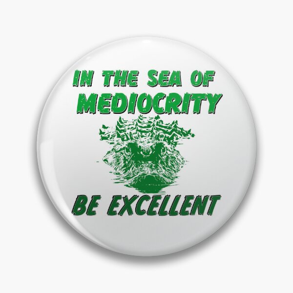 Item preview, In the sea of mediocrity, be excellent (with crocodile) designed and sold by Signs for Dark Times.