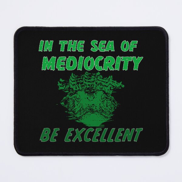 Item preview, In the sea of mediocrity, be excellent (with crocodile) designed and sold by Signs for Dark Times.