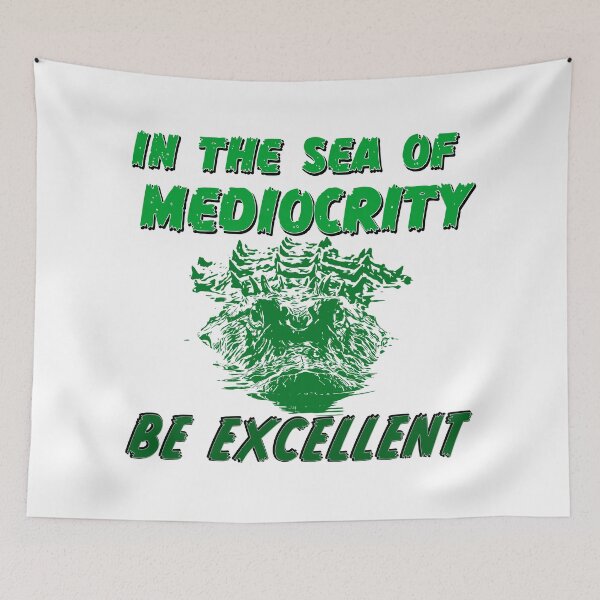 Item preview, In the sea of mediocrity, be excellent (with crocodile) designed and sold by Signs for Dark Times.