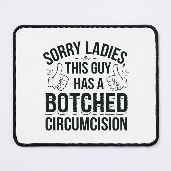Item preview, Sorry Ladies Botched Circumcision Funny Meme designed and sold by Cheerhub.