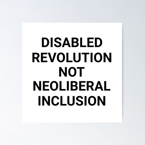 Item preview, Disabled Revolution Not Neoliberal Inclusion designed and sold by SpoonsAndRoses.