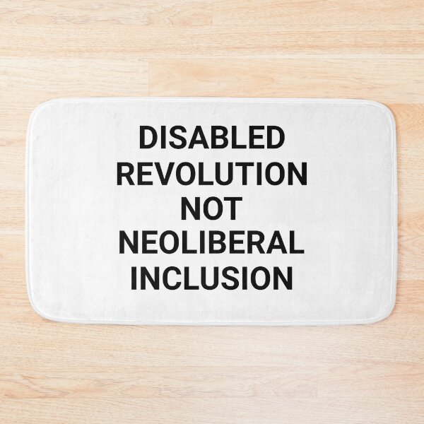Item preview, Disabled Revolution Not Neoliberal Inclusion designed and sold by SpoonsAndRoses.