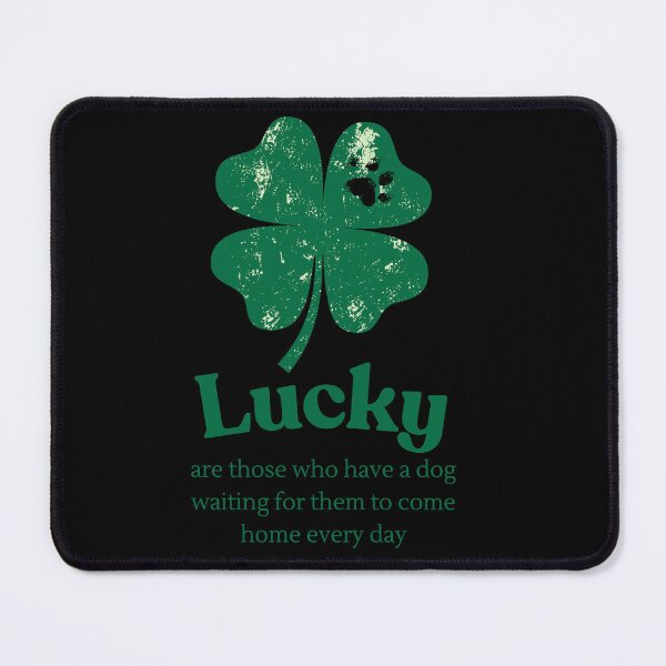 Item preview, Lucky are those who have a dog waiting for them to come home every day designed and sold by AussieMomma.