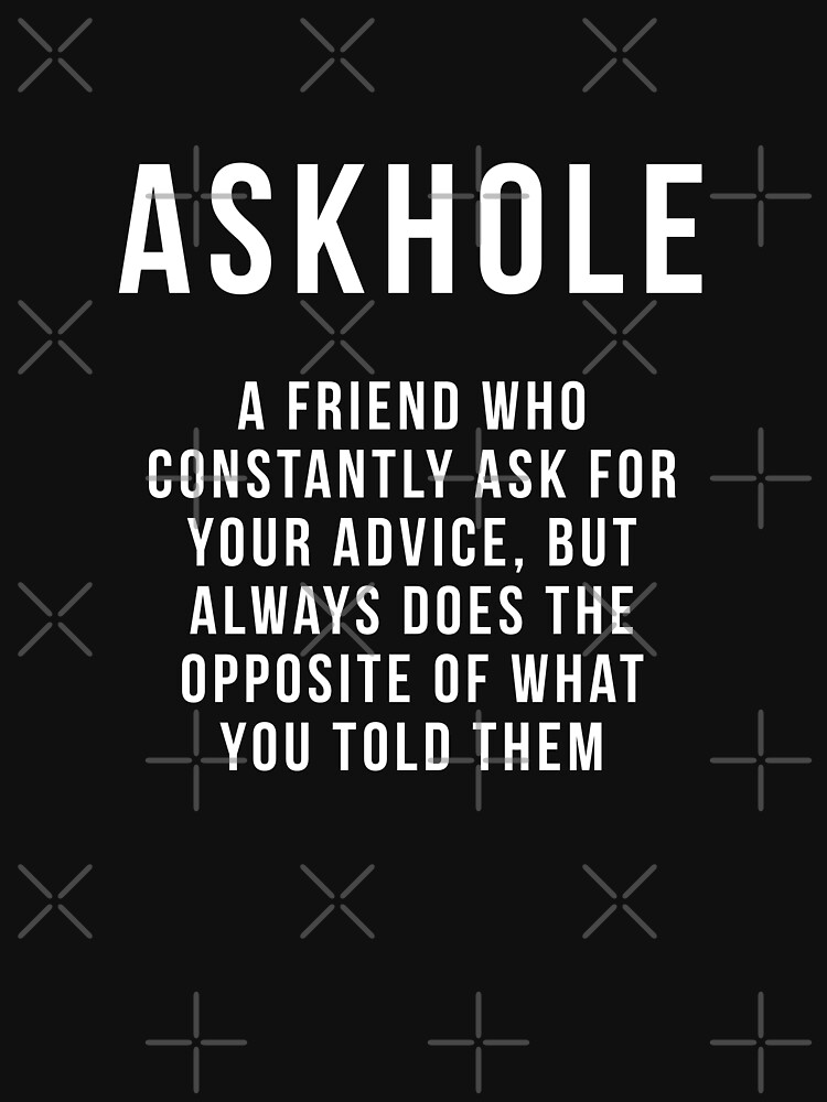 Askhole A Person Who Constantly - Funny T Shirts Sayings - Funny T Shirts  For Women - SarcasticT Shirts