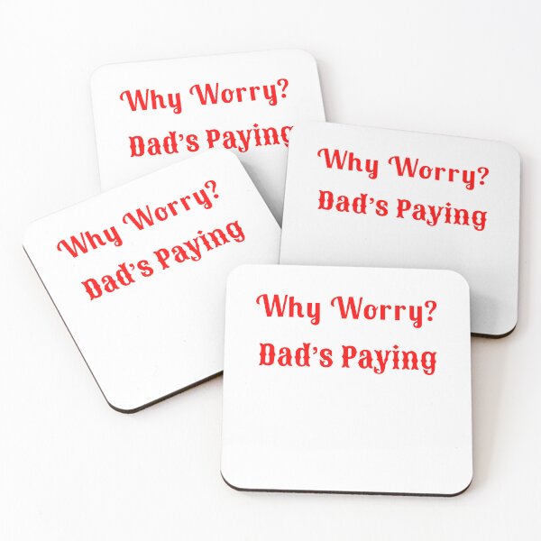 Item preview, Why Worry? Dad’s Paying - Statement Tee designed and sold by Fleetwood1994.