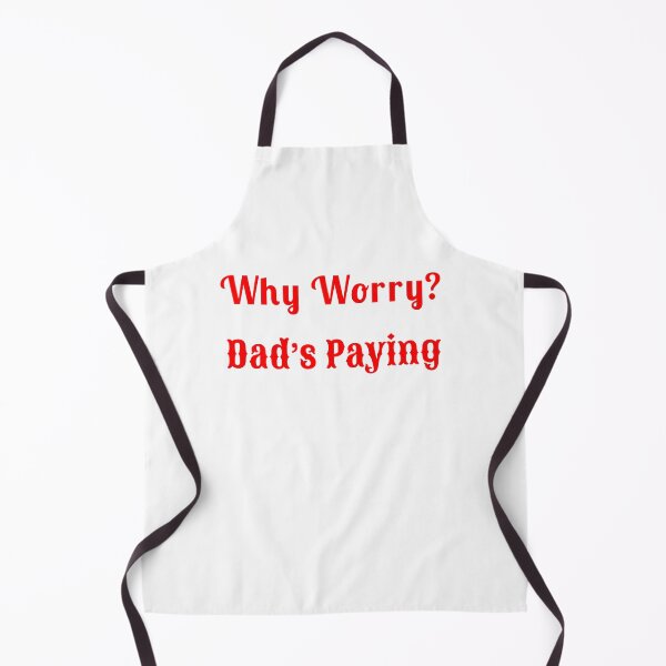 Item preview, Why Worry? Dad’s Paying - Statement Tee designed and sold by Fleetwood1994.