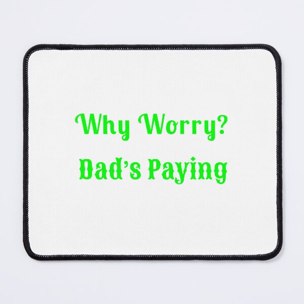 Item preview, Why Worry? Dad’s Paying - Statement Tee designed and sold by Fleetwood1994.