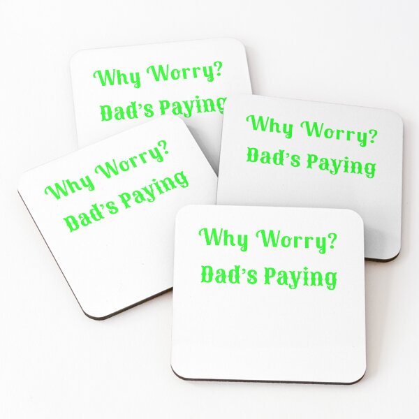 Item preview, Why Worry? Dad’s Paying - Statement Tee designed and sold by Fleetwood1994.