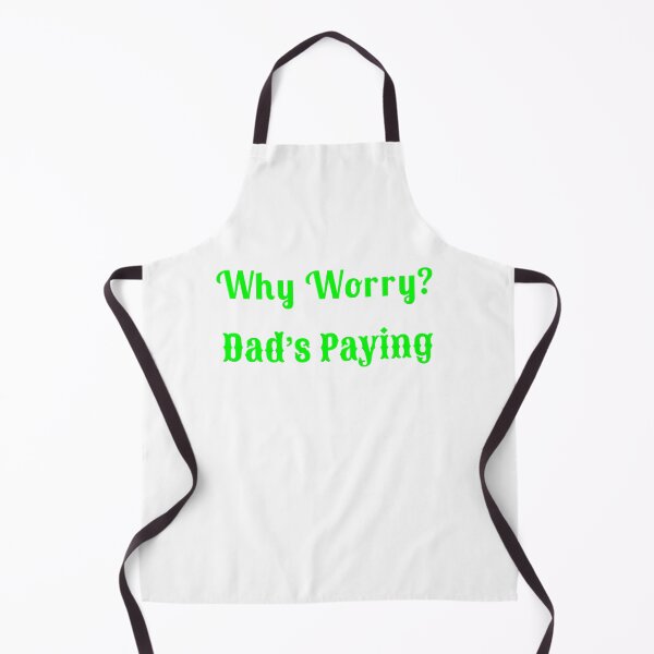 Item preview, Why Worry? Dad’s Paying - Statement Tee designed and sold by Fleetwood1994.