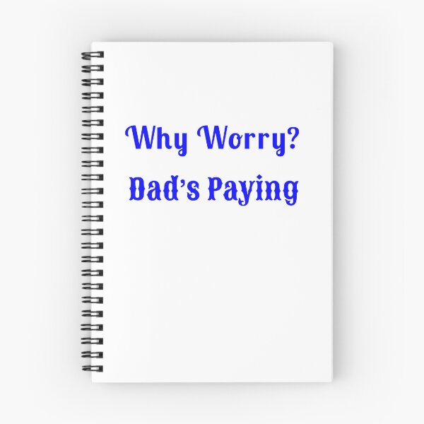Item preview, Why Worry? Dad’s Paying - Statement Tee designed and sold by Fleetwood1994.