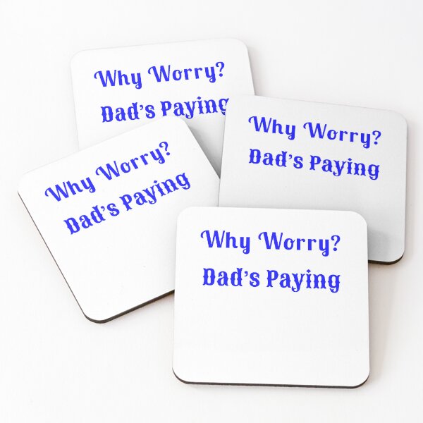 Item preview, Why Worry? Dad’s Paying - Statement Tee designed and sold by Fleetwood1994.
