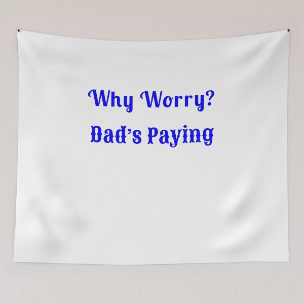 Item preview, Why Worry? Dad’s Paying - Statement Tee designed and sold by Fleetwood1994.