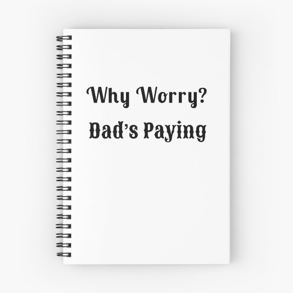Item preview, Why Worry? Dad’s Paying - Statement Tee designed and sold by Fleetwood1994.