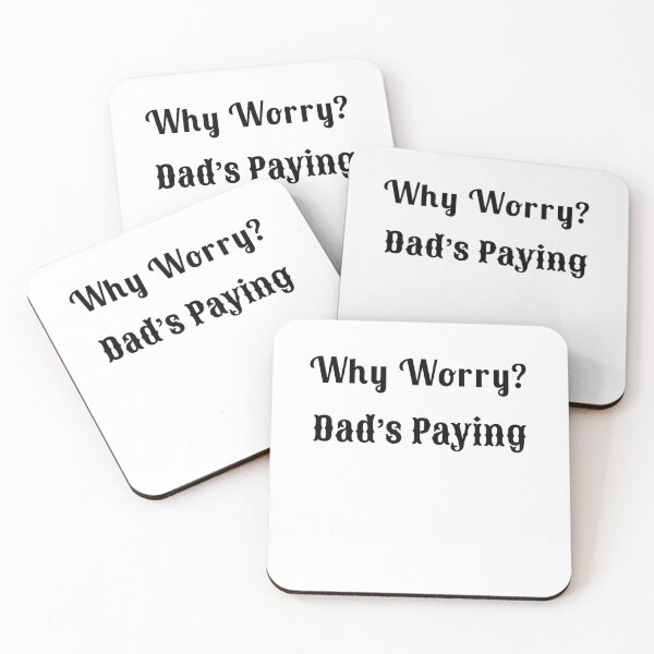 Item preview, Why Worry? Dad’s Paying - Statement Tee designed and sold by Fleetwood1994.