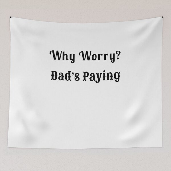 Item preview, Why Worry? Dad’s Paying - Statement Tee designed and sold by Fleetwood1994.