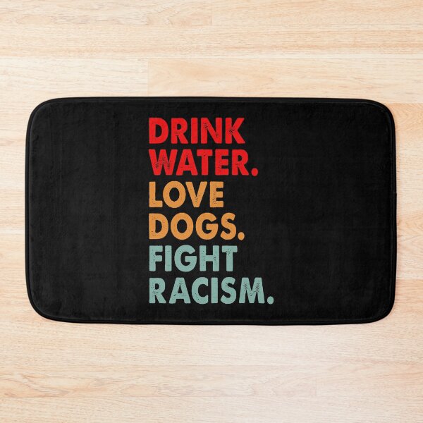 Item preview, Funny Dog Lover Drink Water Love Dogs Fight Racism designed and sold by Blok45.