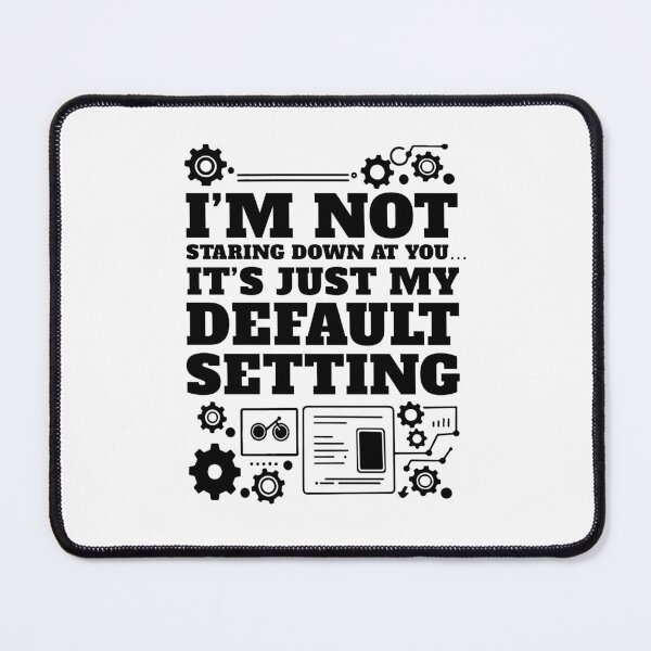 Item preview, I am Not Staring You Down - It's Just my Default Setting designed and sold by AnAzArt.