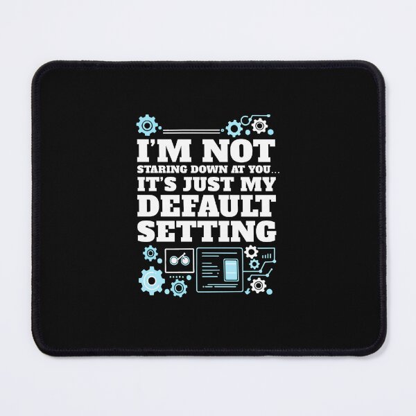 Item preview, I am Not Staring You Down - It's Just my Default Setting designed and sold by AnAzArt.