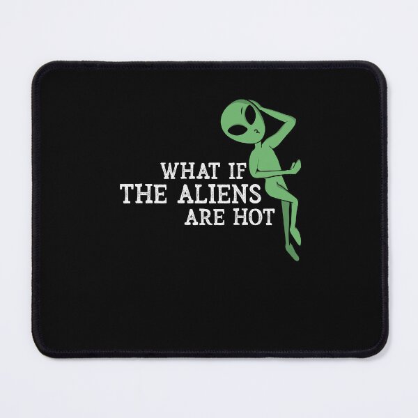 Item preview, What If The Aliens Are Hot Funny Saying Sarcastic Humor designed and sold by Dressed For Duty.