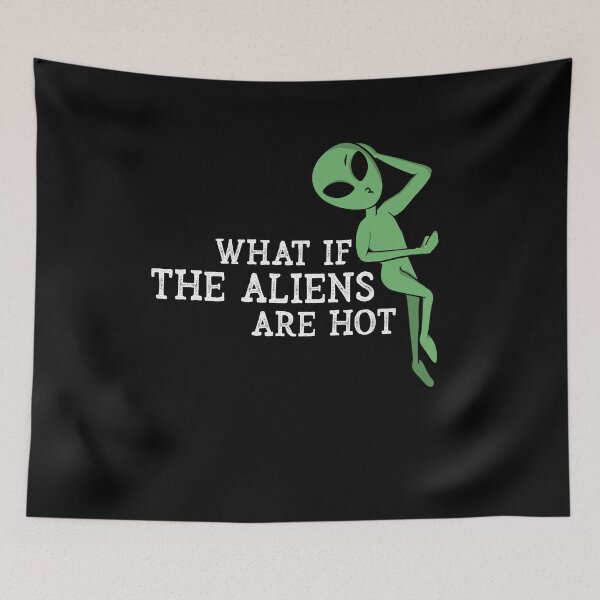 Item preview, What If The Aliens Are Hot Funny Saying Sarcastic Humor designed and sold by Dressed For  Duty.