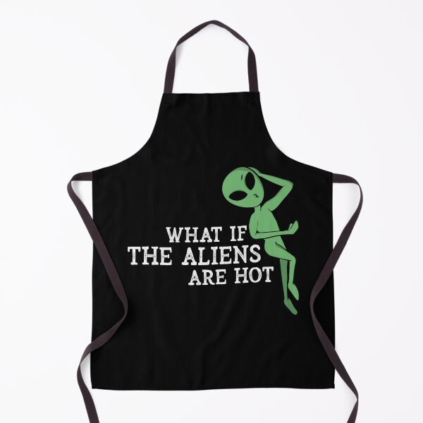 Item preview, What If The Aliens Are Hot Funny Saying Sarcastic Humor designed and sold by Dressed For  Duty.