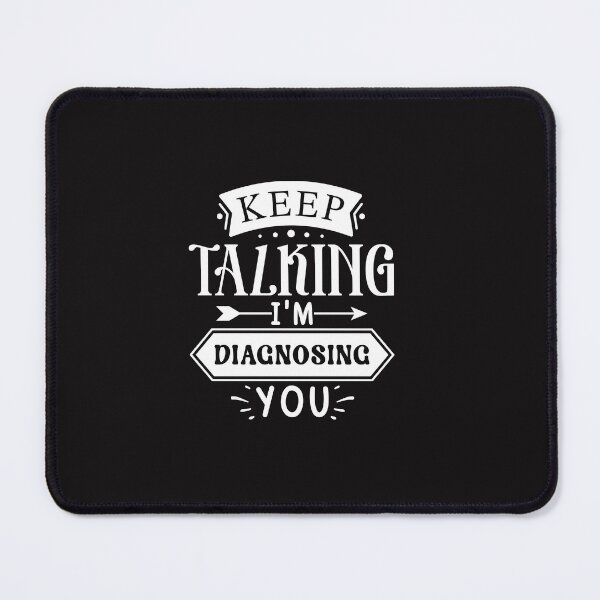 Item preview, Keep Talking, I'm Diagnosing You – Funny Quote Design designed and sold by mahsanart.