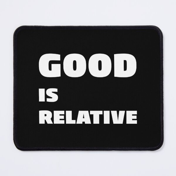 Item preview, GOOD IS RELATIVE, Unique designed and sold by villacreativa.