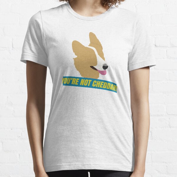 You're Not Cheddar! Essential T-Shirt