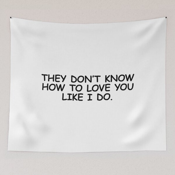 Item preview, They Don’t Know How to Love You Like I Do Romantic Quote designed and sold by FlyShop1.