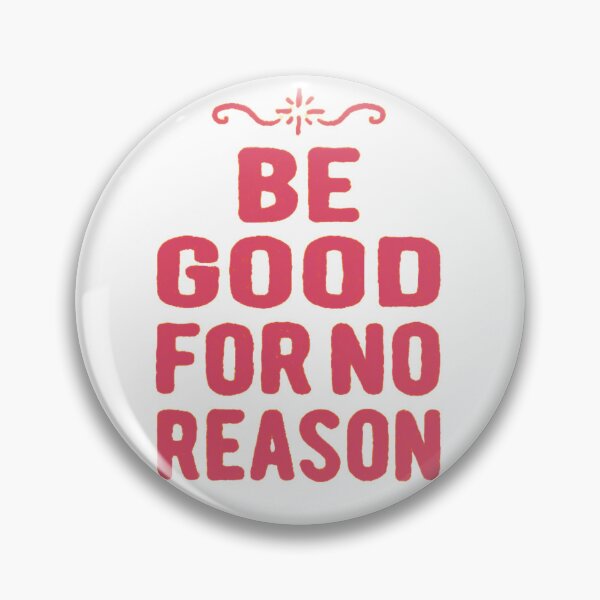 Item preview, Be good for no reason designed and sold by Eugenie974.
