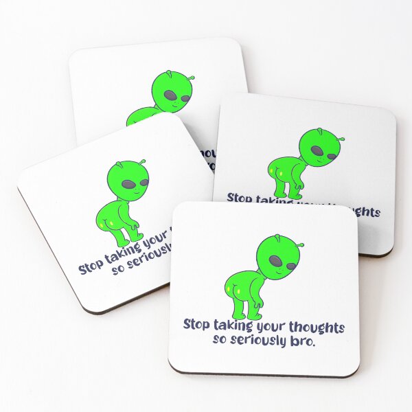Item preview, Stop Taking Your Thoughts So Seriously Bro Funny Alien designed and sold by FlyShop1.